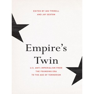 Empire's Twin - (United States in the World) by  Ian Tyrrell & Jay Sexton (Paperback) - 1 of 1