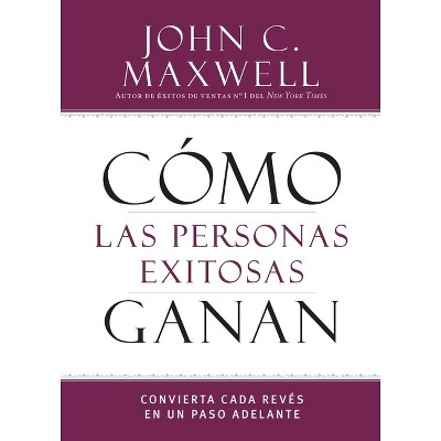 Cómo Las Personas Exitosas Ganan - (Successful People) by  John C Maxwell (Paperback)