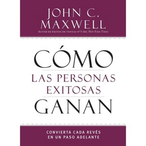 Cómo Las Personas Exitosas Ganan - (Successful People) by  John C Maxwell (Paperback) - 1 of 1