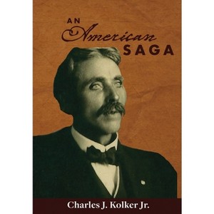 An American Saga - by  Charles J Kolker (Hardcover) - 1 of 1