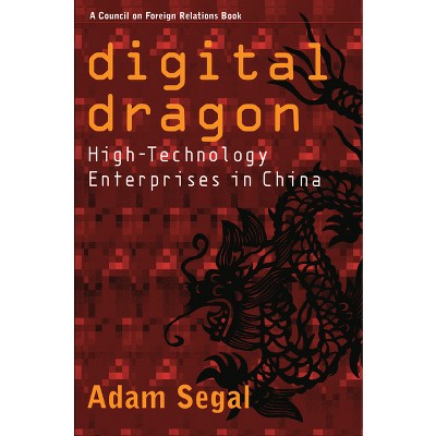 Digital Dragon - (Cornell Studies in Political Economy) by  Adam Segal (Hardcover)