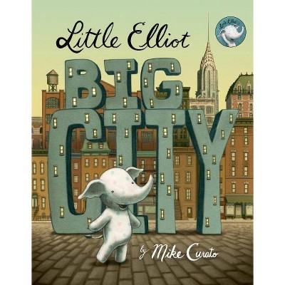 Little Elliot, Big City - (Little Elliot, 1) by  Mike Curato (Hardcover)