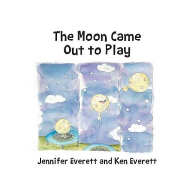 The Moon Came Out to Play - by  Jennifer Everett & Ken Everett (Paperback)