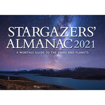 Stargazers' Almanac: A Monthly Guide to the Stars and Planets 2021 - (Stargazers Almanac) by  Bob Mizon (Paperback)