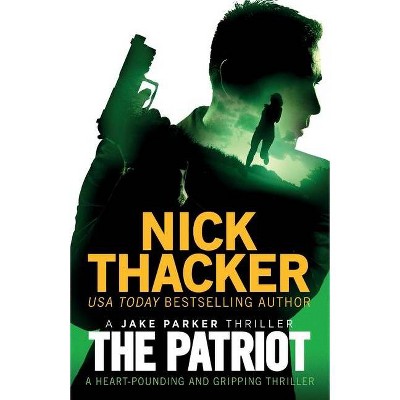 The Patriot - (A Jake Parker Thriller) by  Nick Thacker (Paperback)