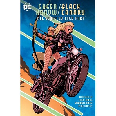 Green Arrow/Black Canary: Till Death Do They Part - by  Judd Winick (Paperback)