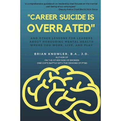 Career Suicide is Overrated and Other Lessons for Leaders About Honouring Mental Health Where You Work, Live, and Play - by  B a J D Knowler