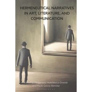 Hermeneutical Narratives in Art, Literature, and Communication - by  Malgorzata Haladewicz-Grzelak & Paula García-Ramírez (Hardcover) - 1 of 1