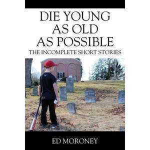Die Young as Old as Possible - by  Ed Moroney (Paperback) - 1 of 1