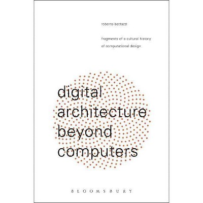 Digital Architecture Beyond Computers - by  Roberto Bottazzi (Paperback)