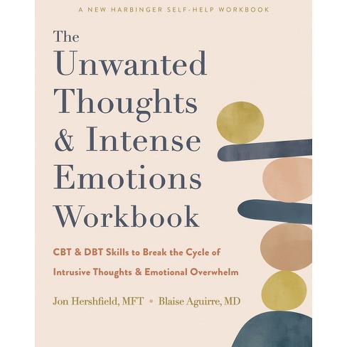 The Unwanted Thoughts and Intense Emotions Workbook - by Jon Hershfield &  Blaise Aguirre (Paperback)