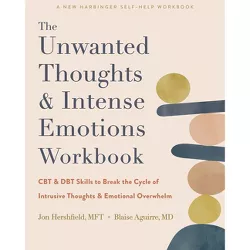 The Unwanted Thoughts and Intense Emotions Workbook - by  Jon Hershfield & Blaise Aguirre (Paperback)