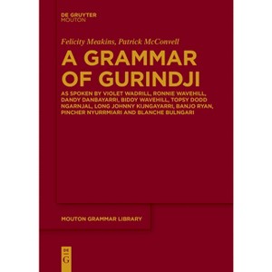 A Grammar of Gurindji - (Mouton Grammar Library [Mgl]) by  Felicity Meakins & Patrick McConvell (Paperback) - 1 of 1