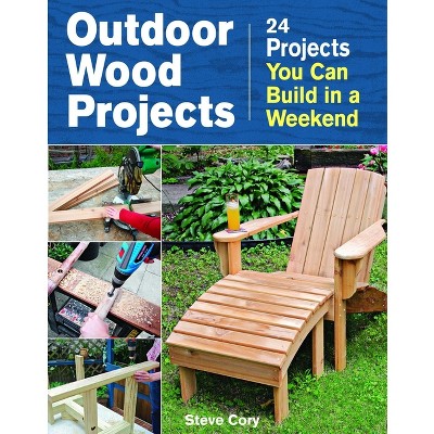 Outdoor Wood Projects - by  Steve Cory (Paperback)