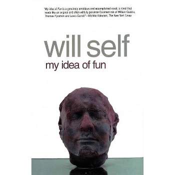 My Idea of Fun - by  Will Self (Paperback)