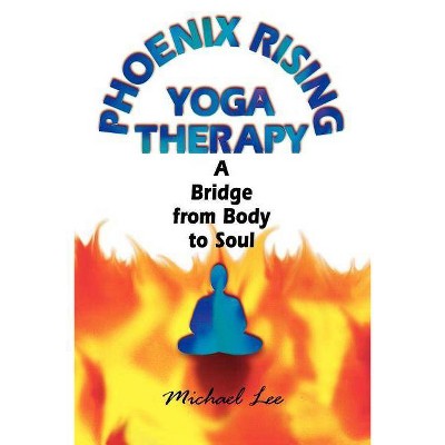 Phoenix Rising Yoga Therapy - by  Michael Lee (Paperback)