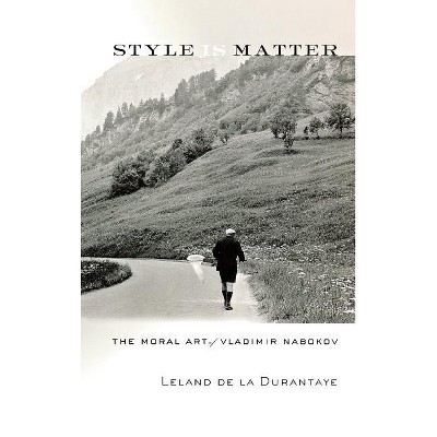 Style Is Matter - by  Leland de la Durantaye (Hardcover)