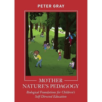 Mother Nature's Pedagogy - by  Peter Gray (Paperback)