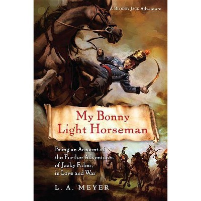 My Bonny Light Horseman, 6 - (Bloody Jack Adventures) by  L A Meyer (Paperback)