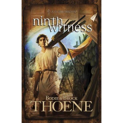 Ninth Witness - (A. D. Chronicles) by  Bodie Thoene & Brock Thoene (Paperback)