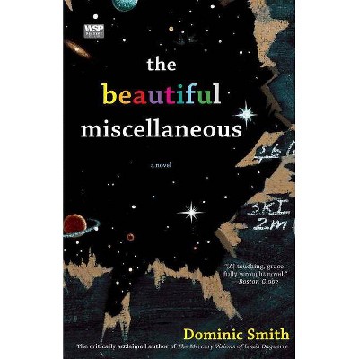 The Beautiful Miscellaneous - by  Dominic Smith (Paperback)