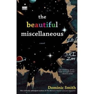 The Beautiful Miscellaneous - by  Dominic Smith (Paperback) - 1 of 1