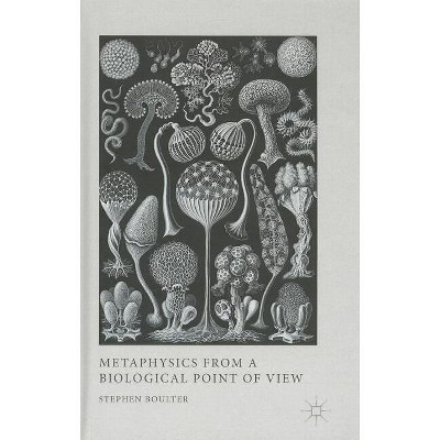 Metaphysics from a Biological Point of View - by  S Boulter (Hardcover)