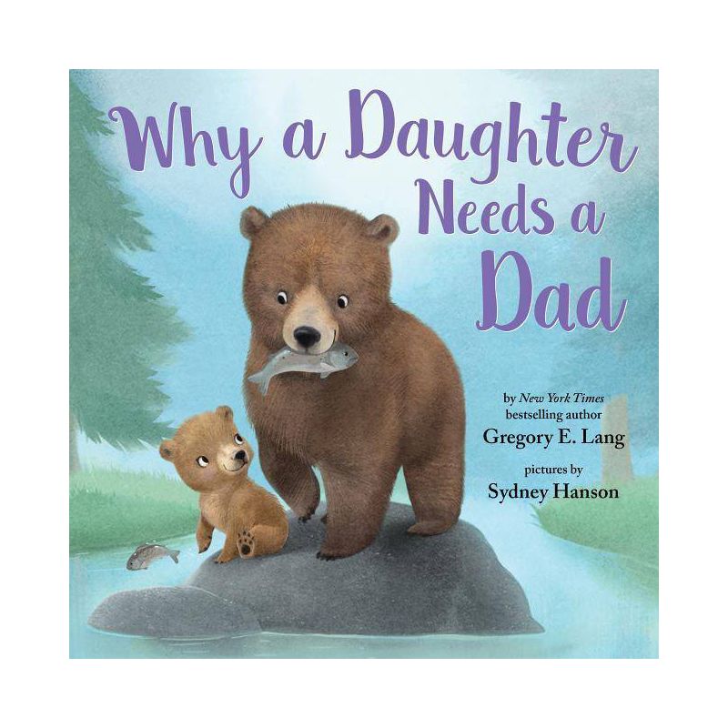 Why a Daughter Needs a Dad: Celebrate Father&#8217;s Day with this Special Picture Book! - by  Gregory Lang &#38; Susanna Leonard Hill (Hardcover), 1 of 7