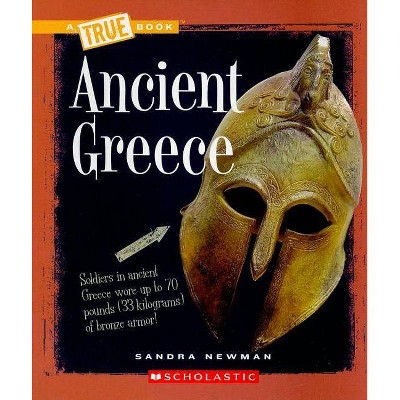  Ancient Greece - (True Books: Ancient Civilizations) by  Sandra Newman (Paperback) 