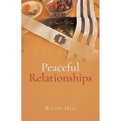 Peaceful Relationships - by  Wendy Hill (Paperback)