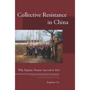 Collective Resistance in China - (Studies of the Walter H. Shorenstein Asia-Pacific Research C) by  Yongshun Cai (Paperback) - 1 of 1