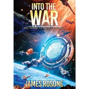 Into the War - (Rise of the Republic) by  James Rosone (Hardcover) - 1 of 1