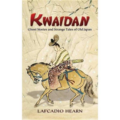 Kwaidan - (Dover Books on Literature & Drama) by  Lafcadio Hearn (Paperback)