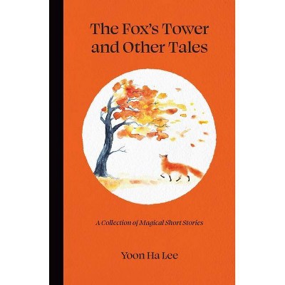 The Fox's Tower and Other Tales - by  Yoon Ha Lee (Hardcover)