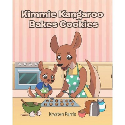 Kimmie Kangaroo Bakes Cookies - by  Krysten Parris (Paperback)