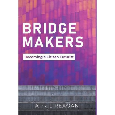 Bridge Makers - by  April Reagan (Hardcover)