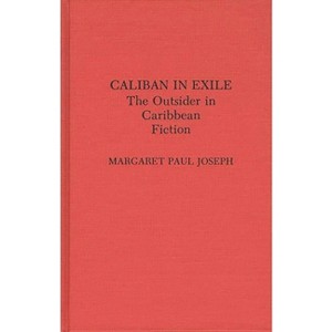 Caliban in Exile - (Contributions to the Study of World Literature) by  Margaret Joseph (Hardcover) - 1 of 1
