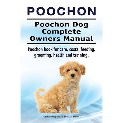 Poochon. Poochon Dog Complete Owners Manual. Poochon book for care, costs, feeding, grooming, health and training. - (Paperback)