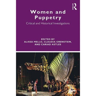 Women and Puppetry - by  Alissa Mello & Claudia Orenstein & Cariad Astles (Paperback)