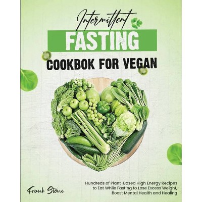 Intermittent Fasting Cookbook for Vegan - by  Frank Stone (Paperback)