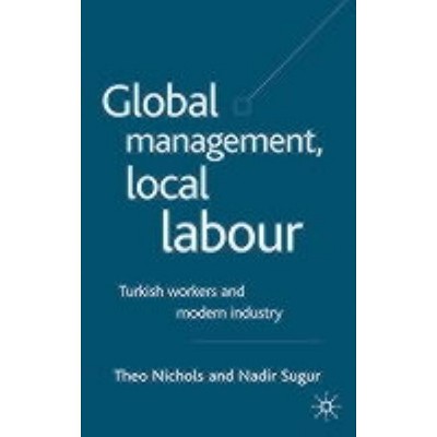 Global Management, Local Labour - by  T Nichols & N Sugur (Hardcover)