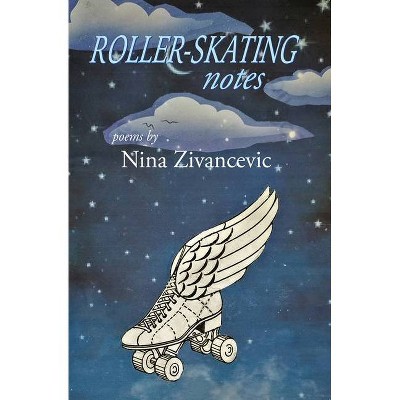 Roller-skating Notes - by  Nina Zivancevic (Paperback)