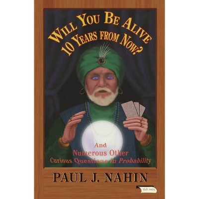 Will You Be Alive 10 Years from Now? - by  Paul J Nahin (Paperback)