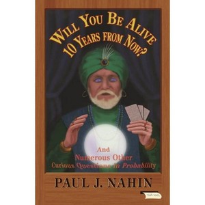 Will You Be Alive 10 Years from Now? - by  Paul J Nahin (Paperback) - 1 of 1