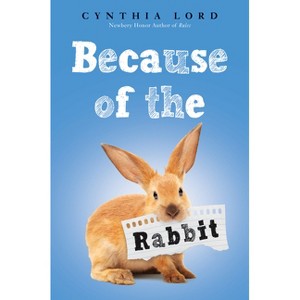 Because of the Rabbit (Scholastic Gold) - by  Cynthia Lord (Hardcover) - 1 of 1