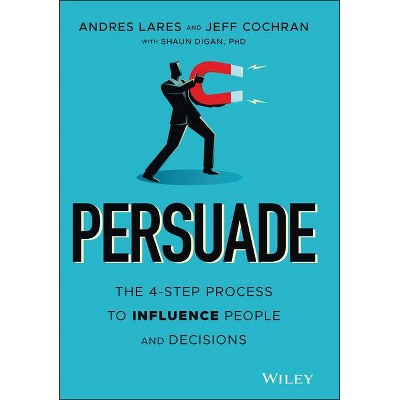 Persuade - by  Andres Lares & Jeff Cochran & Digan (Hardcover)