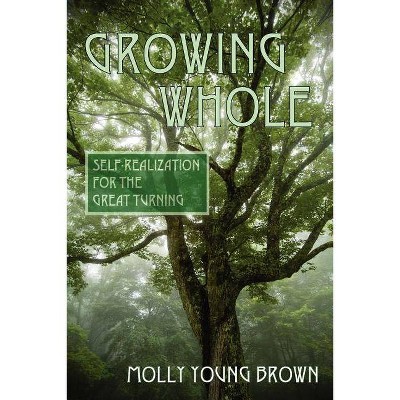 Growing Whole - by  Molly Young Brown (Paperback)