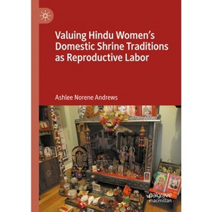 Valuing Hindu Women's Domestic Shrine Traditions as Reproductive Labor - by  Ashlee Norene Andrews (Hardcover) - 1 of 1