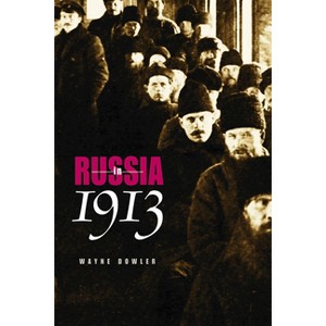 Russia in 1913 - (Niu Slavic, East European, and Eurasian Studies) by Wayne Dowler - 1 of 1
