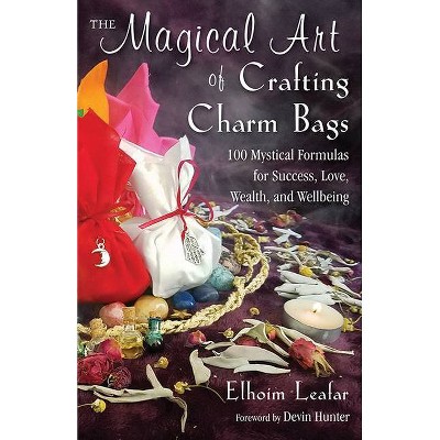 The Magical Art of Crafting Charm Bags - by  Elhoim Leafar (Paperback)